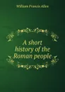 A short history of the Roman people - William Francis Allen