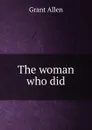 The woman who did. - Grant Allen