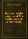 Day and night songs; and The music-master: a love poem - William Allingham