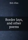 Border lays, and other poems - Bob Allan