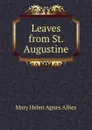 Leaves from St. Augustine - Mary Helen Agnes Allies