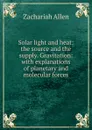 Solar light and heat: the source and the supply. Gravitation: with explanations of planetary and molecular forces - Zachariah Allen