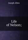 Life of Nelson; - Joseph Allen