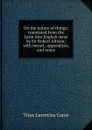 On the nature of things; translated from the Latin into English verse by Sir Robert Allison; with introd., appendices, and notes - Titus Lucretius Carus
