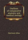 Outlines of comparative anatomy and medical zoology - Harrison Allen