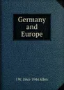 Germany and Europe - J W. 1865-1944 Allen