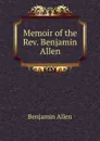 Memoir of the Rev. Benjamin Allen - Benjamin Allen