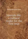 Spanish life: a cultural reader for the first year - Philip Schuyler Allen