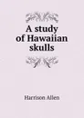 A study of Hawaiian skulls - Harrison Allen