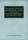 The papers of Francis Gregory Dallas, United States navy; correspondence and journal, 1837-1859 - Francis Gregory Dallas