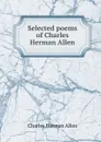 Selected poems of Charles Herman Allen - Charles Herman Allen