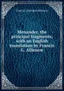 Menander, the principal fragments, with an English translation by Francis G. Allinson - Francis Greenleaf Allinson