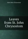 Leaves from St. John Chrysostom - John Chrysostom Saint