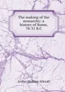 The making of the monarchy: a history of Rome, 78-31 B.C. - Arthur Hadrian Allcroft