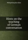 Hints on the teaching of German conversation - Philip Schuyler Allen