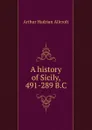 A history of Sicily, 491-289 B.C - Arthur Hadrian Allcroft