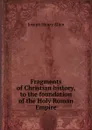 Fragments of Christian history, to the foundation of the Holy Roman Empire - Joseph Henry Allen