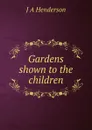 Gardens shown to the children - J A Henderson