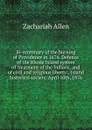 Bi-centenary of the burning of Providence in 1676. Defence of the Rhode Island system of treatment of the Indians, and of civil and religious liberty. . Island historical society, April 10th, 1876 - Zachariah Allen