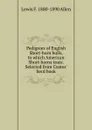 Pedigrees of English Short-horn bulls, to which American Short-horns trace. Selected from Coates. herd book - Lewis F. 1800-1890 Allen