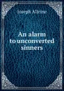 An alarm to unconverted sinners - Joseph Alleine