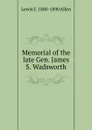 Memorial of the late Gen. James S. Wadsworth - Lewis F. 1800-1890 Allen