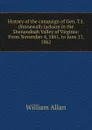 History of the campaign of Gen. T.J. (Stonewall) Jackson in the Shenandoah Valley of Virginia: From November 4, 1861, to June 17, 1862 - William Allan