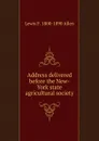 Address delivered before the New-York state agricultural society - Lewis F. 1800-1890 Allen