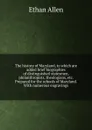 The history of Maryland, to which are added brief biographies of distinguished statesmen, philanthropists, theologians, etc. Prepared for the schools of Maryland. With numerous engravings - Ethan Allen