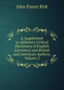 A Supplement to Allibone.s Critical Dictionary of English Literature and British and American Authors, Volume 2 - John Foster Kirk