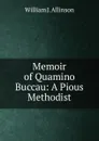 Memoir of Quamino Buccau: A Pious Methodist - William J. Allinson