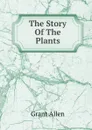 The Story Of The Plants - Grant Allen