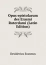 Opus epistolarum des Erasmi Roterdami (Latin Edition) - Erasmus Desiderius