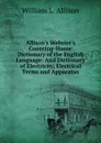 Allison.s Webster.s Counting-House Dictionary of the English Language: And Dictionary of Electricity, Electrical Terms and Apparatus - William L. Allison