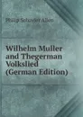 Wilhelm Muller and Thegerman Volkslied (German Edition) - Philip Schuyler Allen