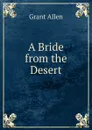 A Bride from the Desert - Grant Allen