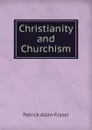 Christianity and Churchism - Patrick Allan-Fraser
