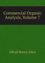 Commercial Organic Analysis, Volume 7 - Alfred Henry Allen