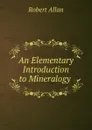 An Elementary Introduction to Mineralogy . - Robert Allan