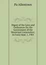 Digest of the Laws and Ordinances for the Government of the Municipal Corporation: In Force Sept. 1, 1901 - Pa Allentown