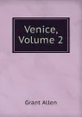 Venice, Volume 2 - Grant Allen