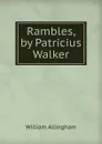 Rambles, by Patricius Walker - William Allingham
