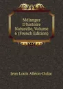 Melanges D.histoire Naturelle, Volume 6 (French Edition) - Jean Louis Alléon-Dulac