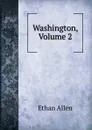 Washington, Volume 2 - Ethan Allen