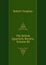The British Quarterly Review, Volume 80 - Robert Vaughan