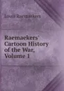 Raemaekers. Cartoon History of the War, Volume 1 - Louis Raemaekers