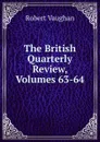 The British Quarterly Review, Volumes 63-64 - Robert Vaughan