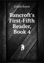 Bancroft.s First-Fifth Reader, Book 4 - Royce Josiah