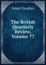 The British Quarterly Review, Volume 77 - Robert Vaughan