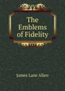 The Emblems of Fidelity - James Lane Allen